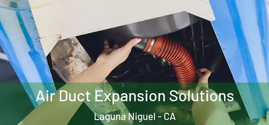 Air Duct Expansion Solutions Laguna Niguel - CA