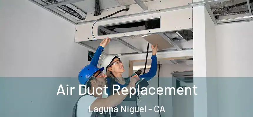 Air Duct Replacement Laguna Niguel - CA