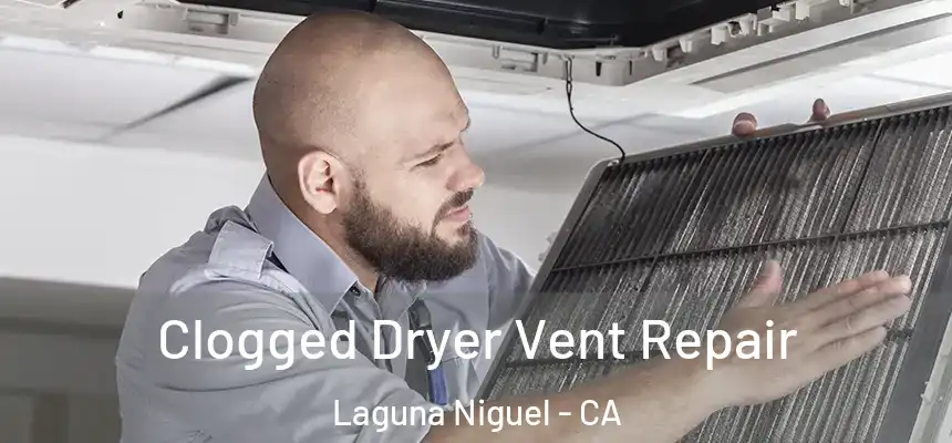 Clogged Dryer Vent Repair Laguna Niguel - CA