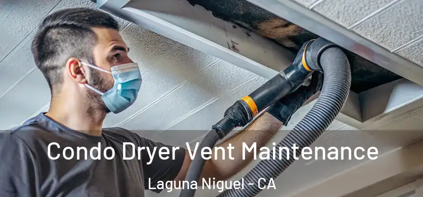 Condo Dryer Vent Maintenance Laguna Niguel - CA