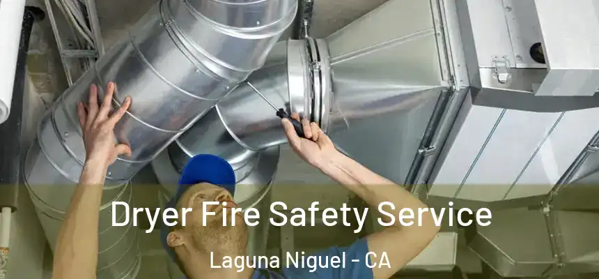 Dryer Fire Safety Service Laguna Niguel - CA