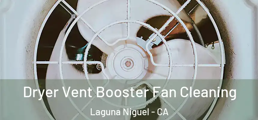 Dryer Vent Booster Fan Cleaning Laguna Niguel - CA