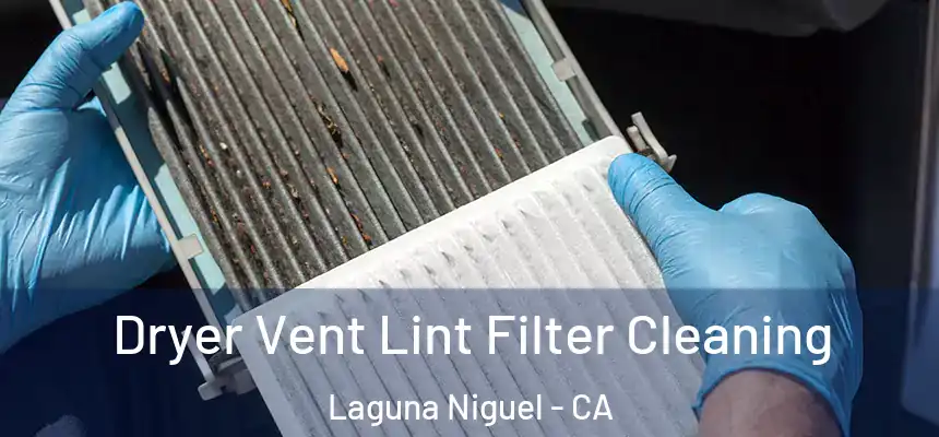 Dryer Vent Lint Filter Cleaning Laguna Niguel - CA