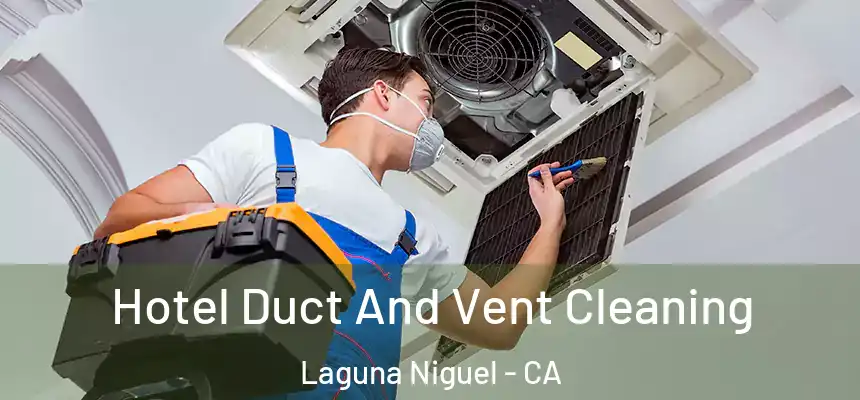 Hotel Duct And Vent Cleaning Laguna Niguel - CA