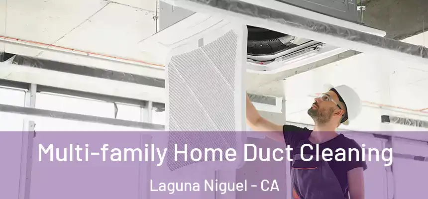 Multi-family Home Duct Cleaning Laguna Niguel - CA