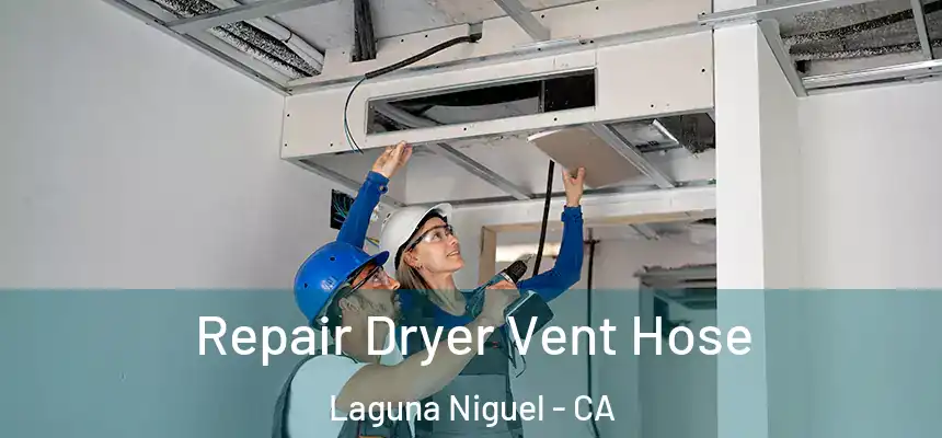 Repair Dryer Vent Hose Laguna Niguel - CA