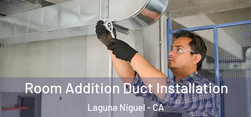  Room Addition Duct Installation Laguna Niguel - CA