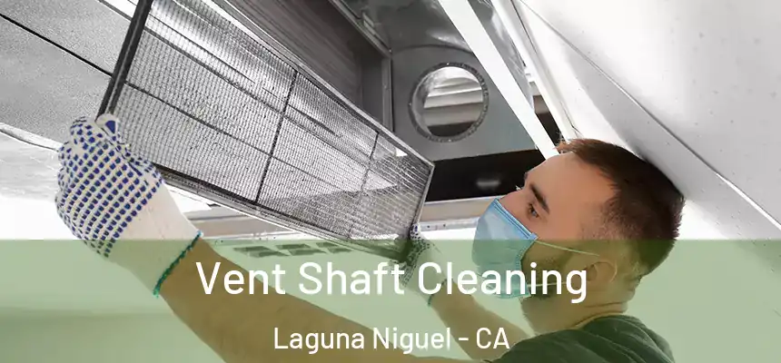 Vent Shaft Cleaning Laguna Niguel - CA