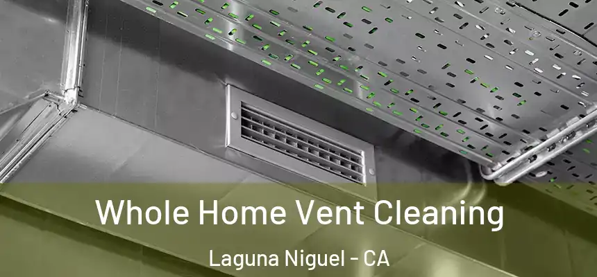 Whole Home Vent Cleaning Laguna Niguel - CA